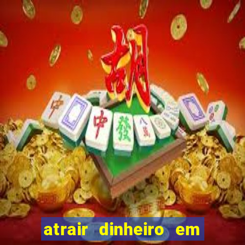 atrair dinheiro em 2 dias